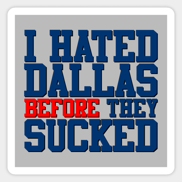 I Hated Dallas BEFORE They Sucked (Gray) Magnet by GloopTrekker